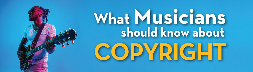 What Musicians should know about Copyright